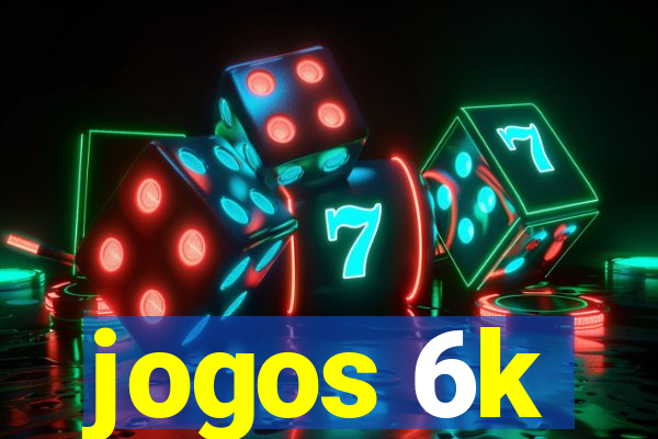 jogos 6k