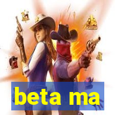 beta ma