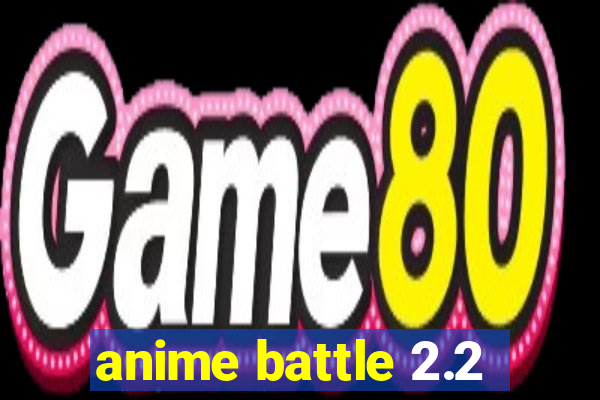 anime battle 2.2