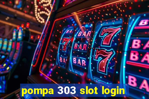 pompa 303 slot login