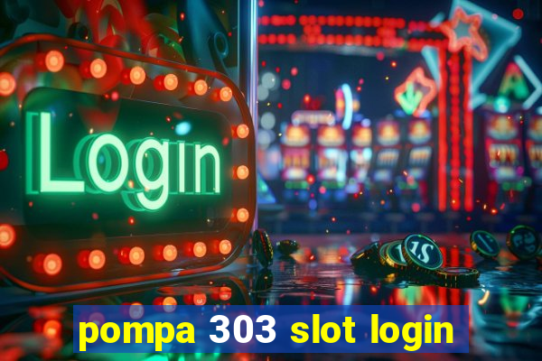 pompa 303 slot login