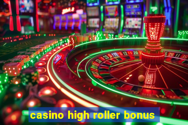 casino high roller bonus