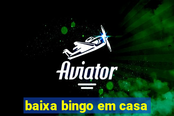 baixa bingo em casa