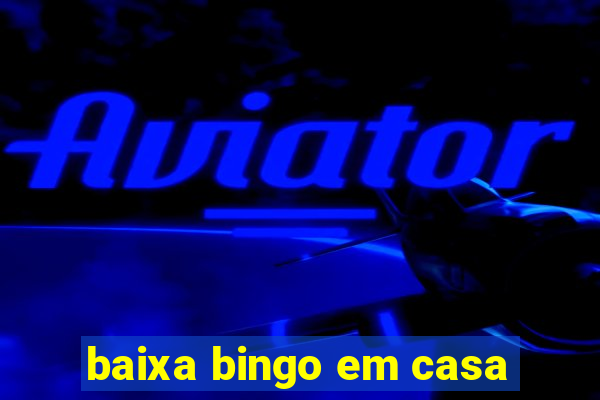 baixa bingo em casa