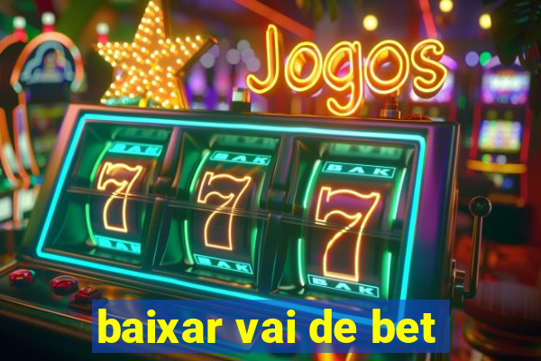 baixar vai de bet