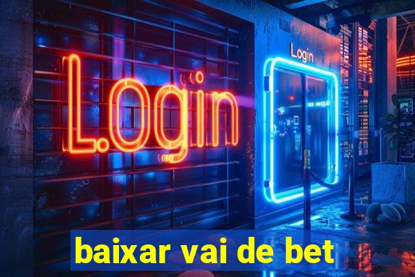 baixar vai de bet