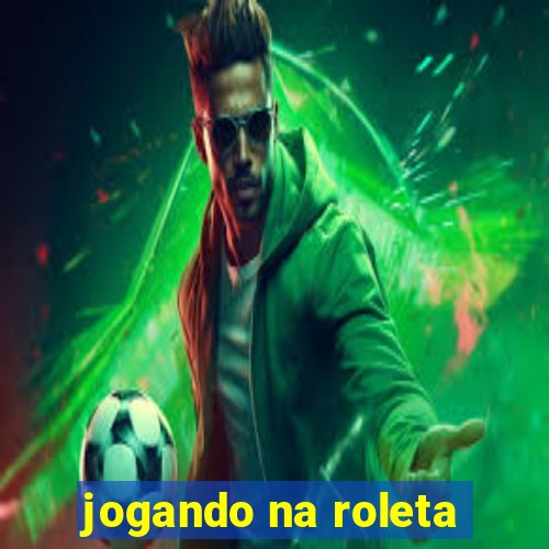 jogando na roleta