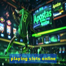 playing slots online