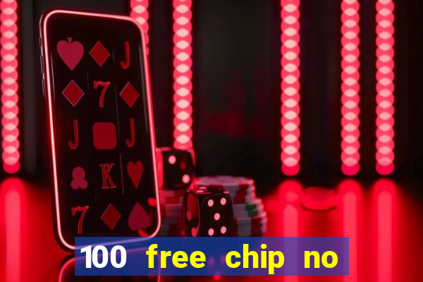 100 free chip no deposit casino