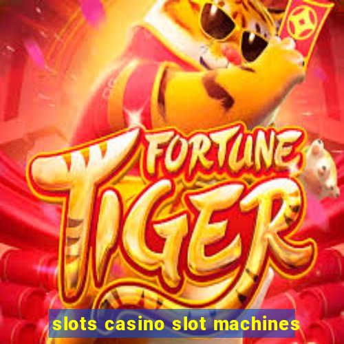 slots casino slot machines