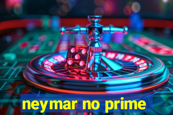 neymar no prime