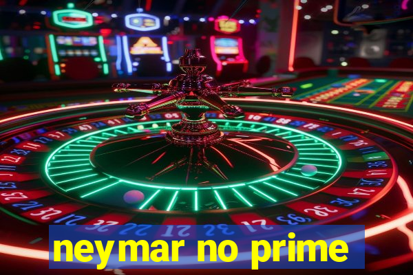 neymar no prime