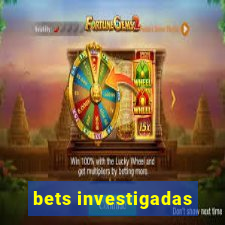 bets investigadas