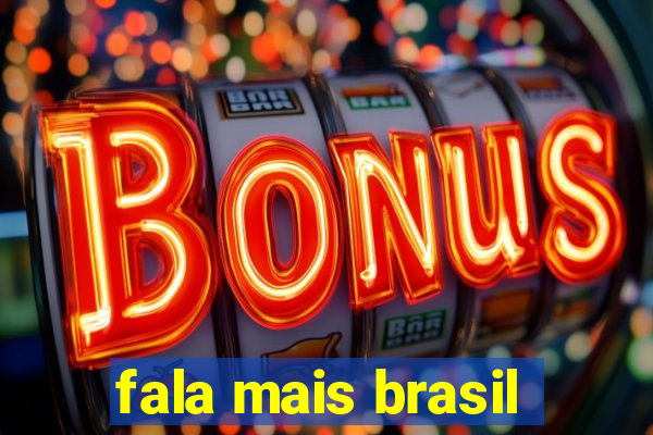 fala mais brasil