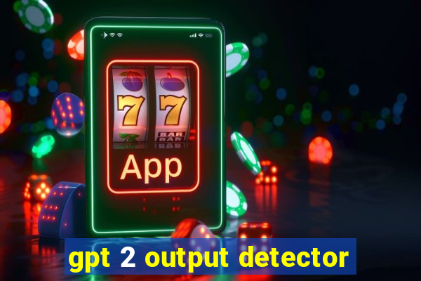 gpt 2 output detector