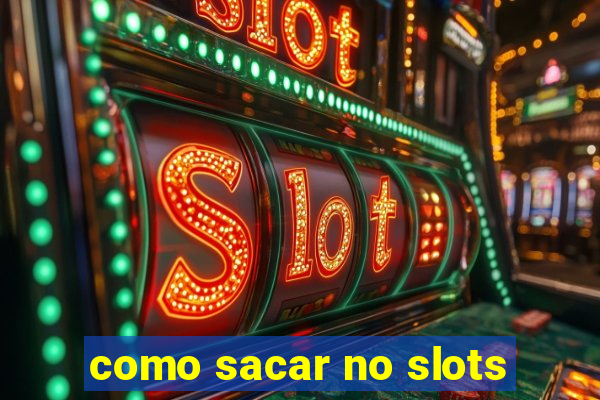 como sacar no slots