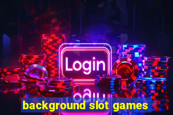 background slot games