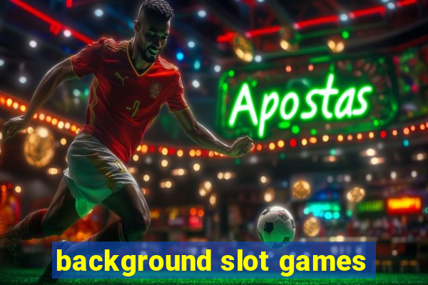 background slot games