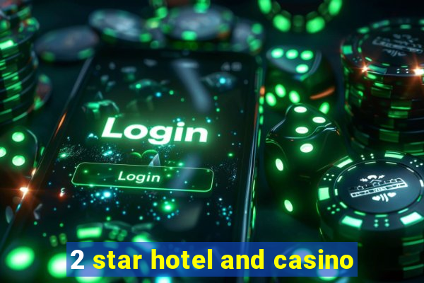 2 star hotel and casino