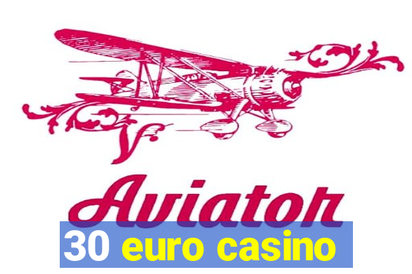 30 euro casino