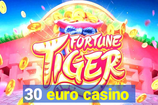 30 euro casino