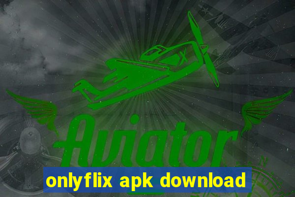 onlyflix apk download