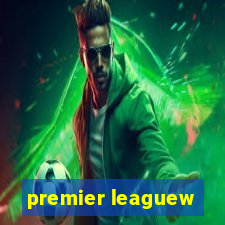 premier leaguew