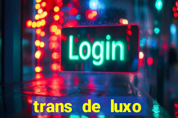 trans de luxo s鑼玱 paulo