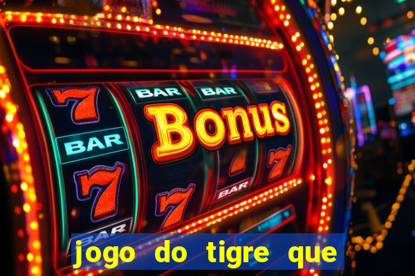 jogo do tigre que dá b?nus para jogar