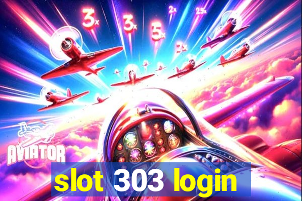 slot 303 login