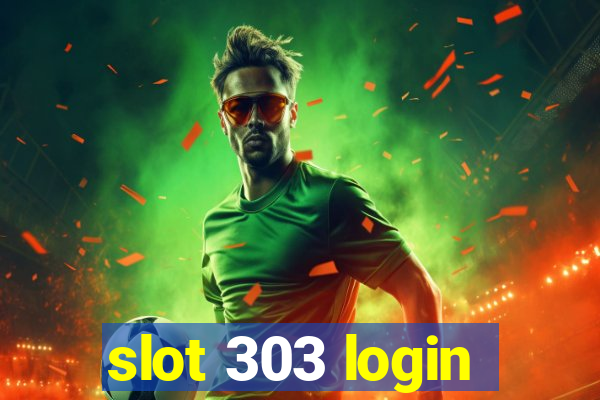 slot 303 login