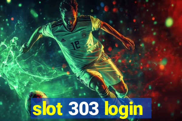 slot 303 login