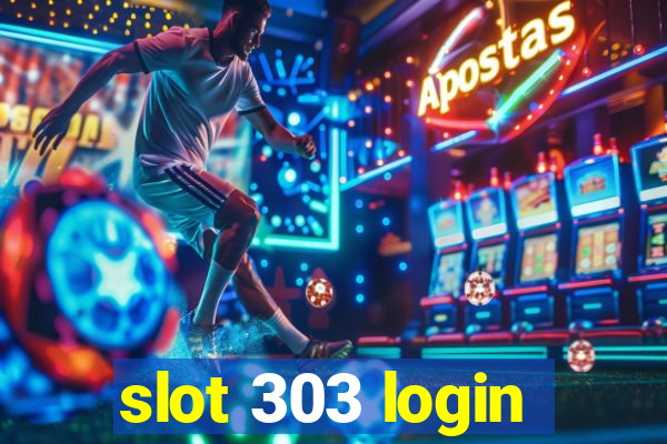 slot 303 login