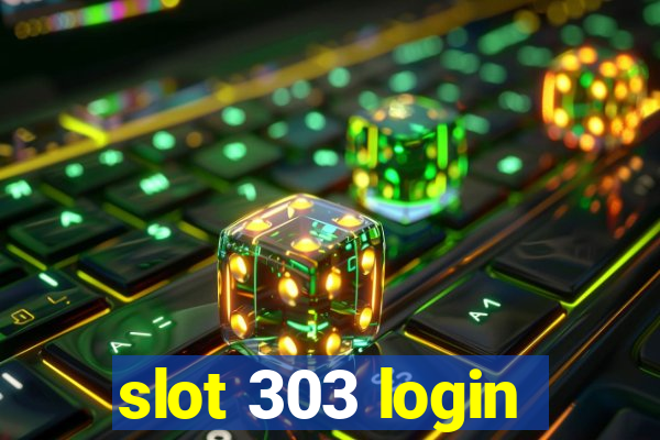 slot 303 login