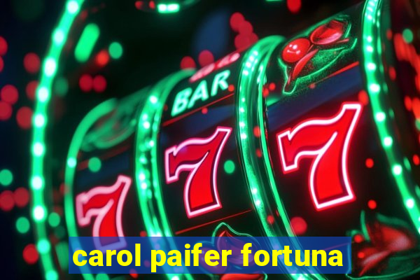 carol paifer fortuna