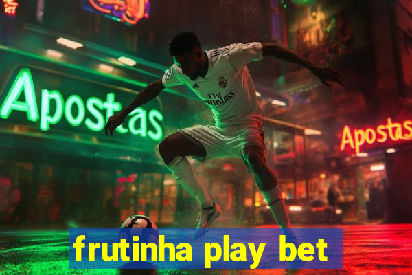 frutinha play bet