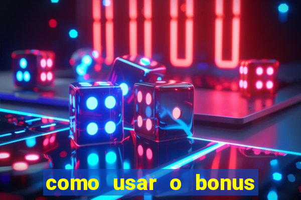 como usar o bonus da estrela bet