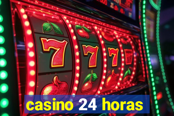 casino 24 horas