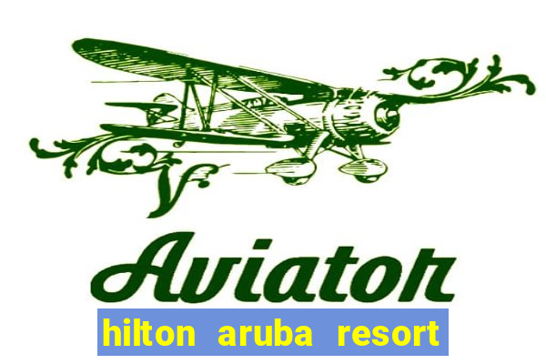 hilton aruba resort and casino