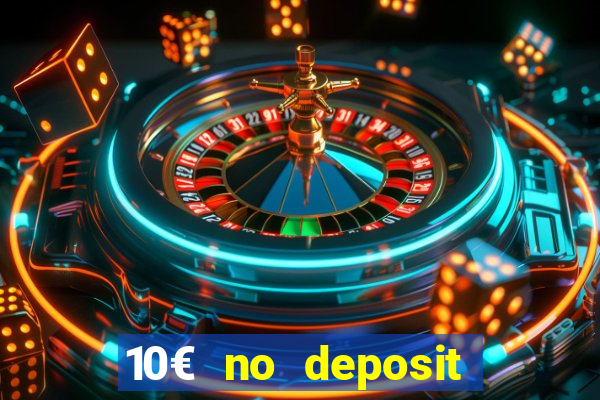 10€ no deposit bonus casino