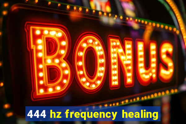 444 hz frequency healing