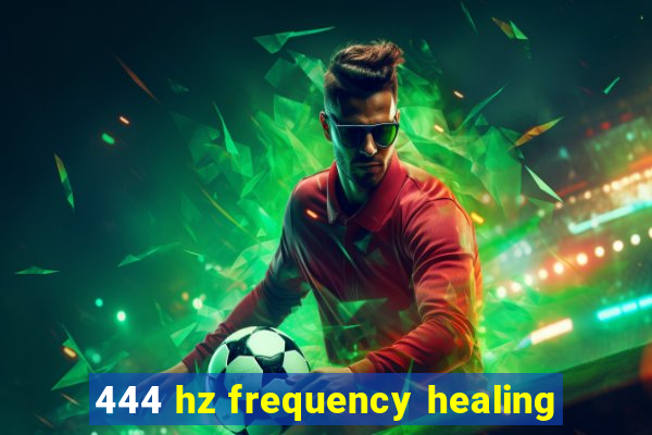 444 hz frequency healing