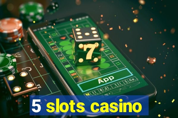 5 slots casino