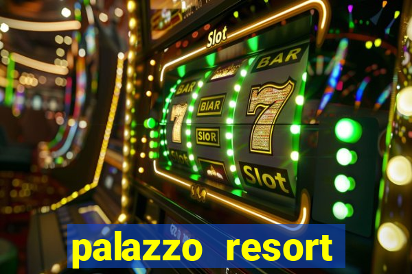 palazzo resort hotel and casino