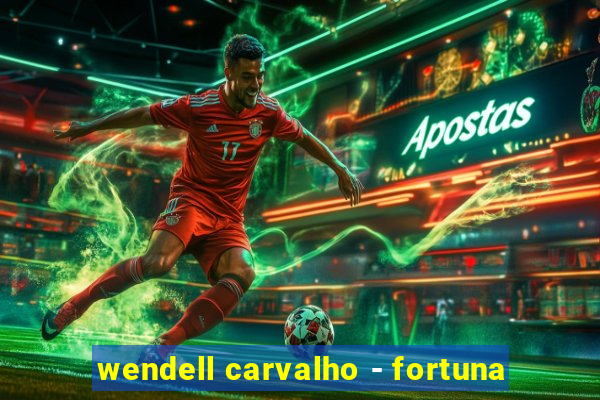 wendell carvalho - fortuna