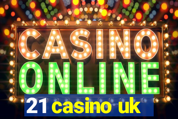 21 casino uk