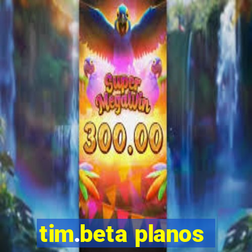 tim.beta planos