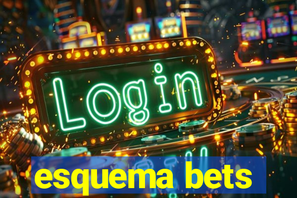 esquema bets