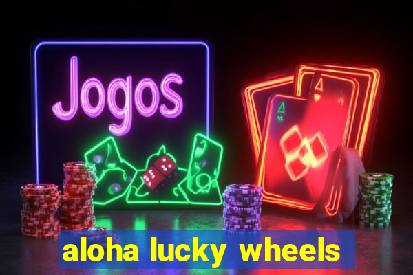 aloha lucky wheels