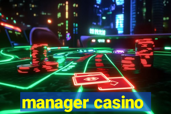 manager casino